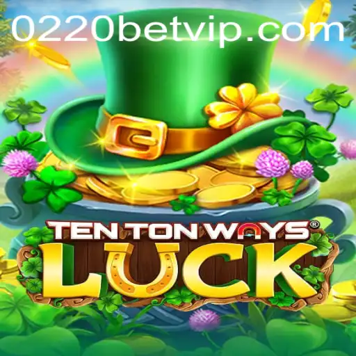 Discover the Thrills of TenTonWaysLuck at 0220bet.COM